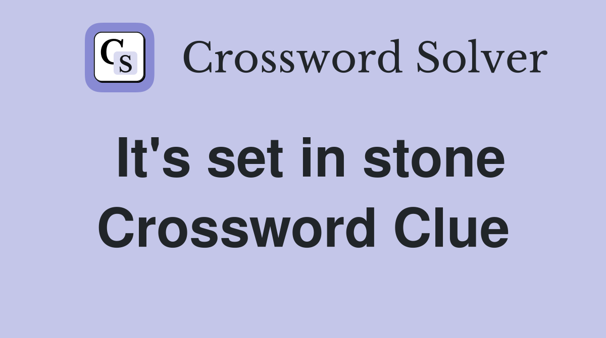 It's set in stone Crossword Clue