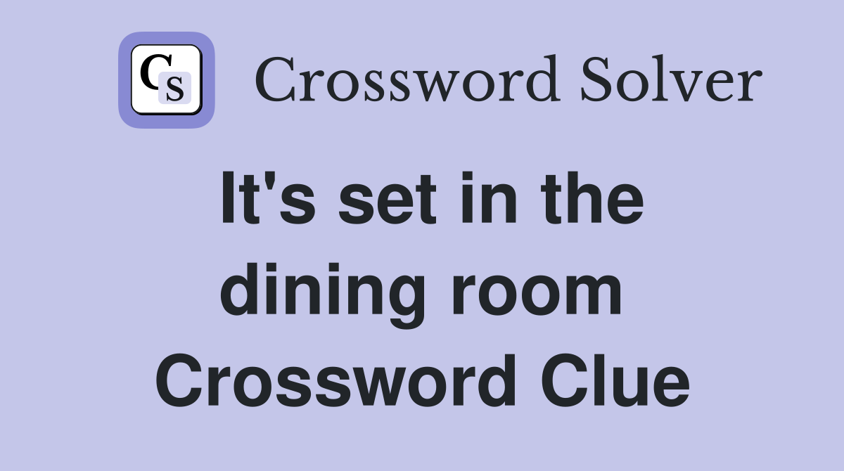 It's set in the dining room Crossword Clue