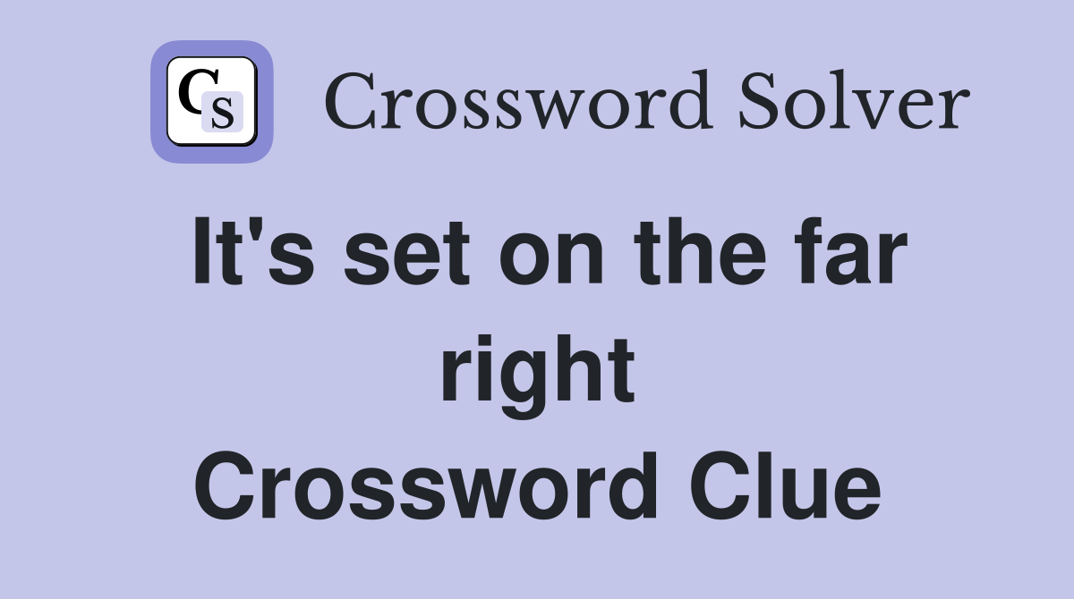 It's set on the far right Crossword Clue