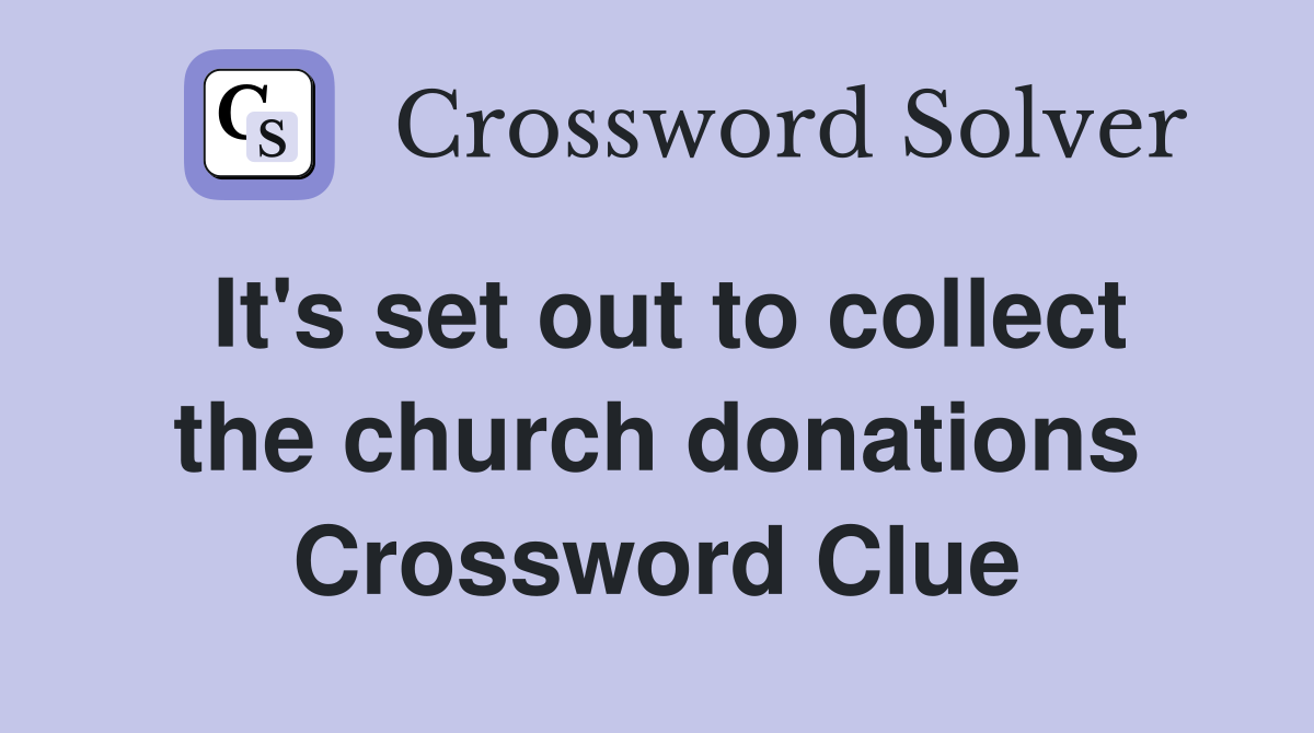 It's set out to collect the church donations Crossword Clue