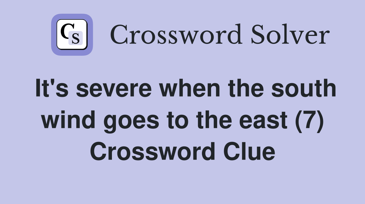 It's severe when the south wind goes to the east (7) Crossword Clue