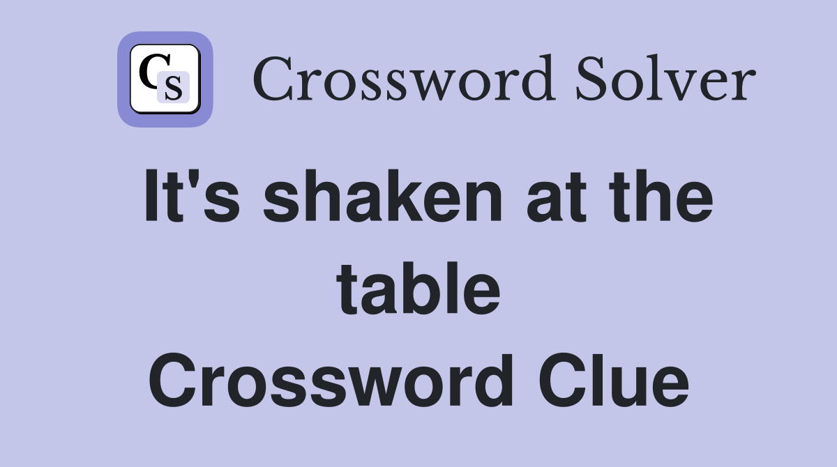 It's shaken at the table Crossword Clue