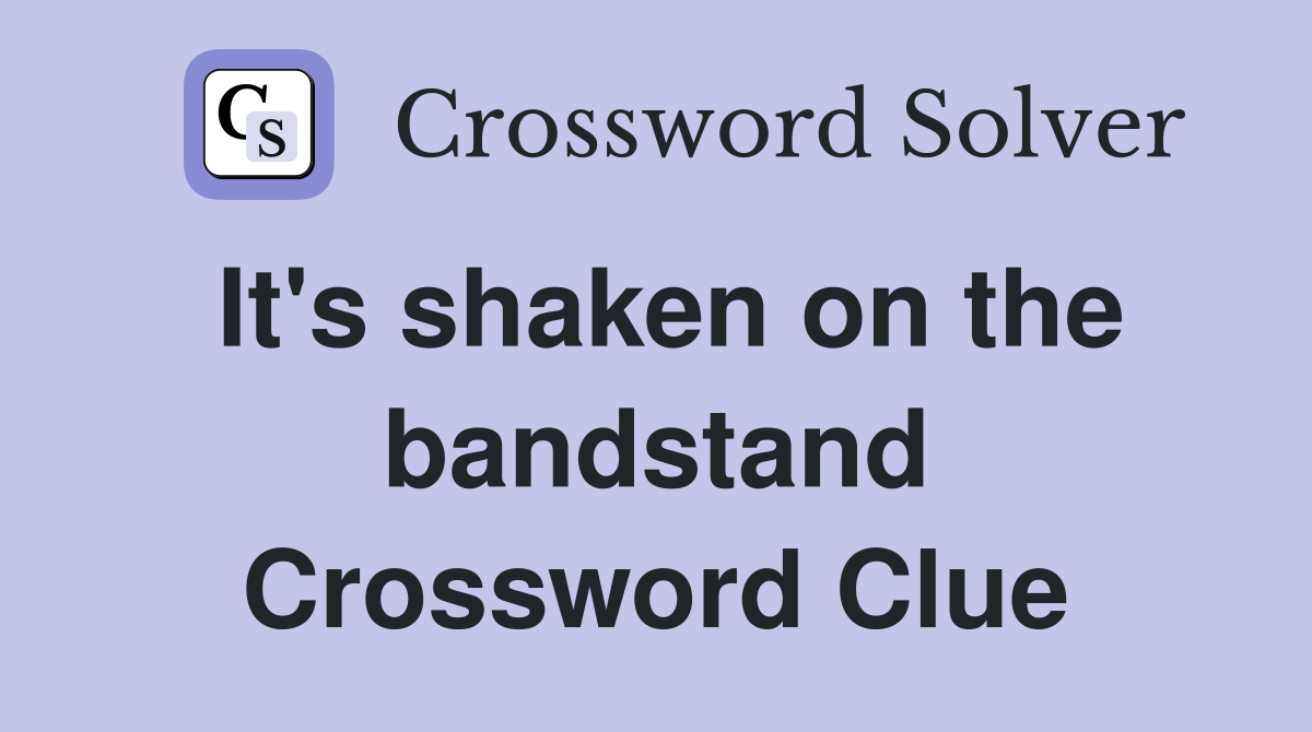 It's shaken on the bandstand Crossword Clue