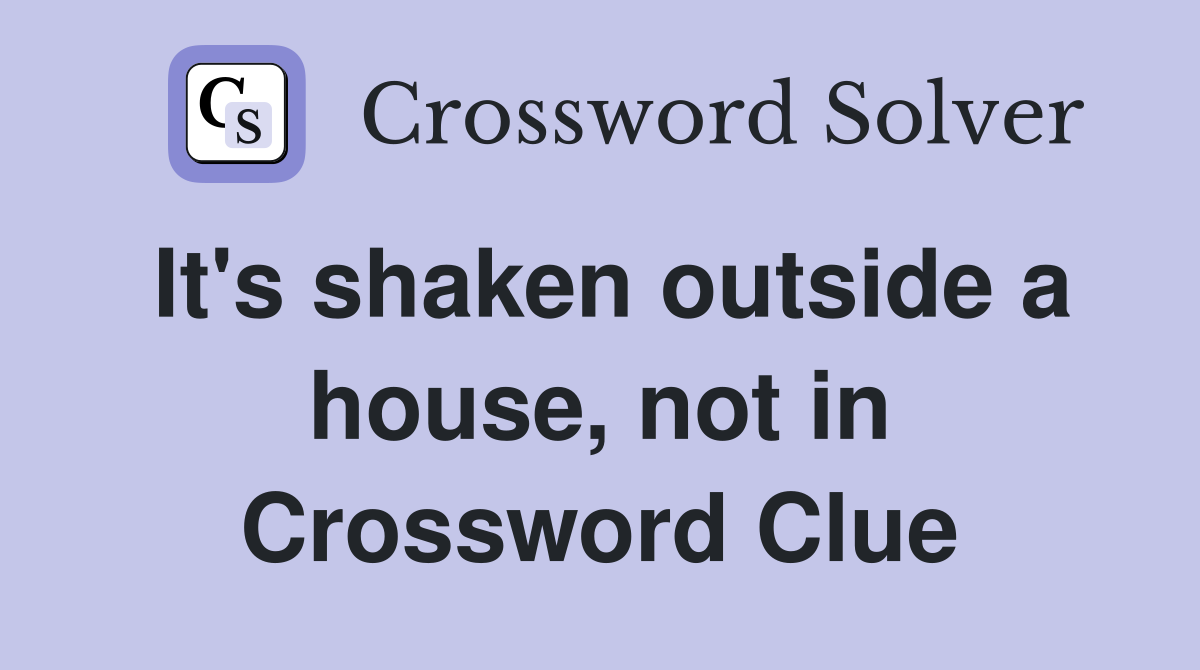 It's shaken outside a house, not in Crossword Clue