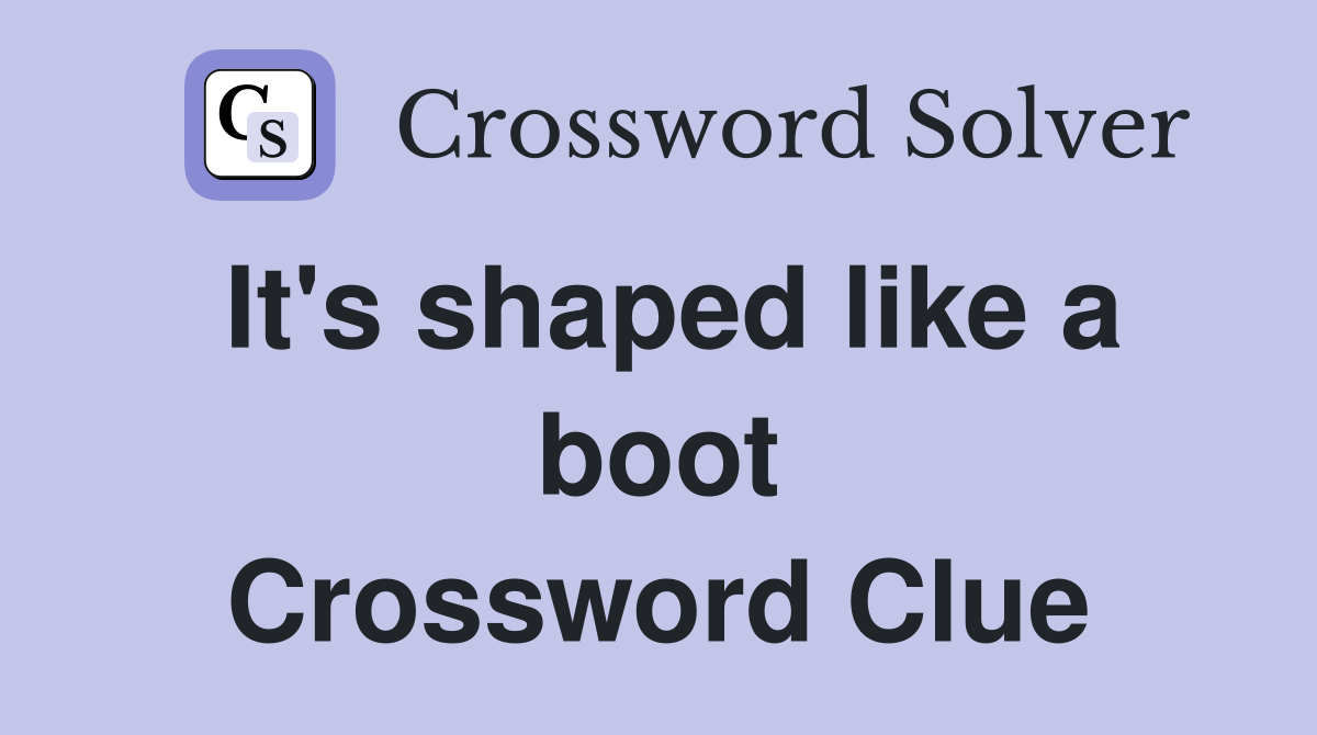 It's shaped like a boot Crossword Clue