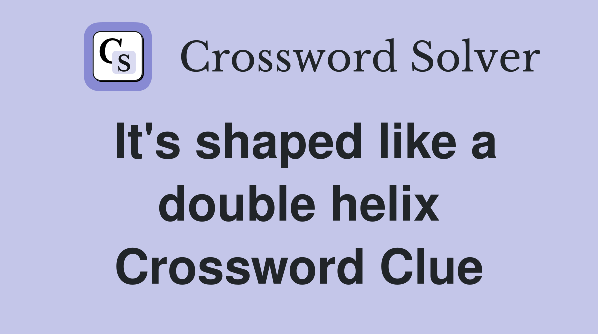 It's shaped like a double helix Crossword Clue