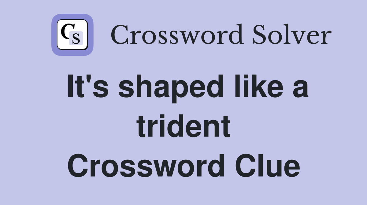 It's shaped like a trident Crossword Clue