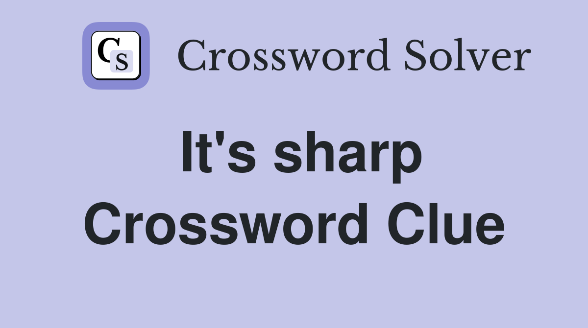 It's sharp Crossword Clue