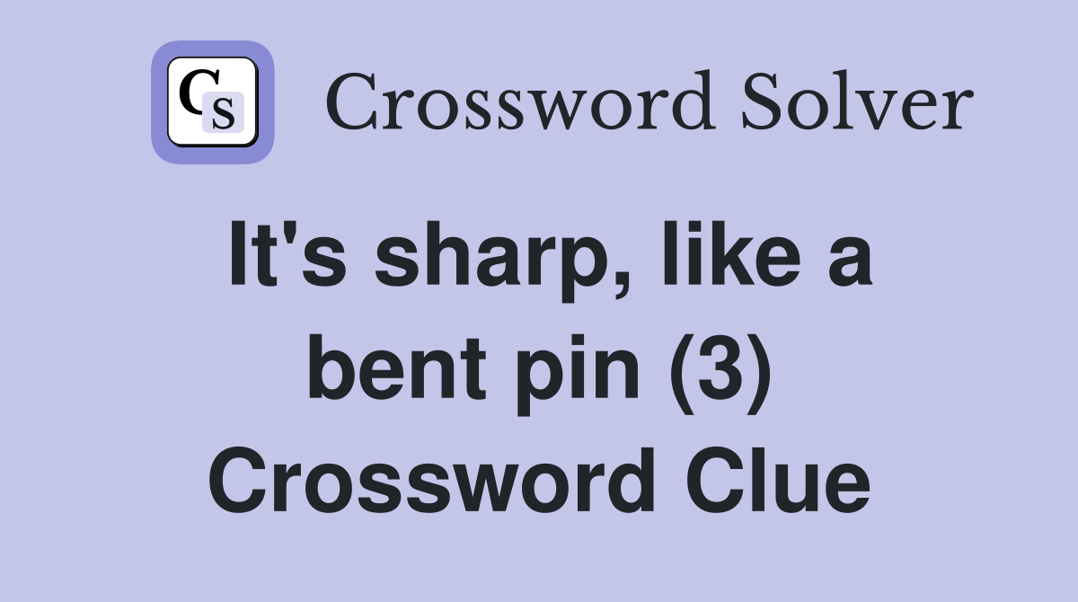 It's sharp, like a bent pin (3) Crossword Clue
