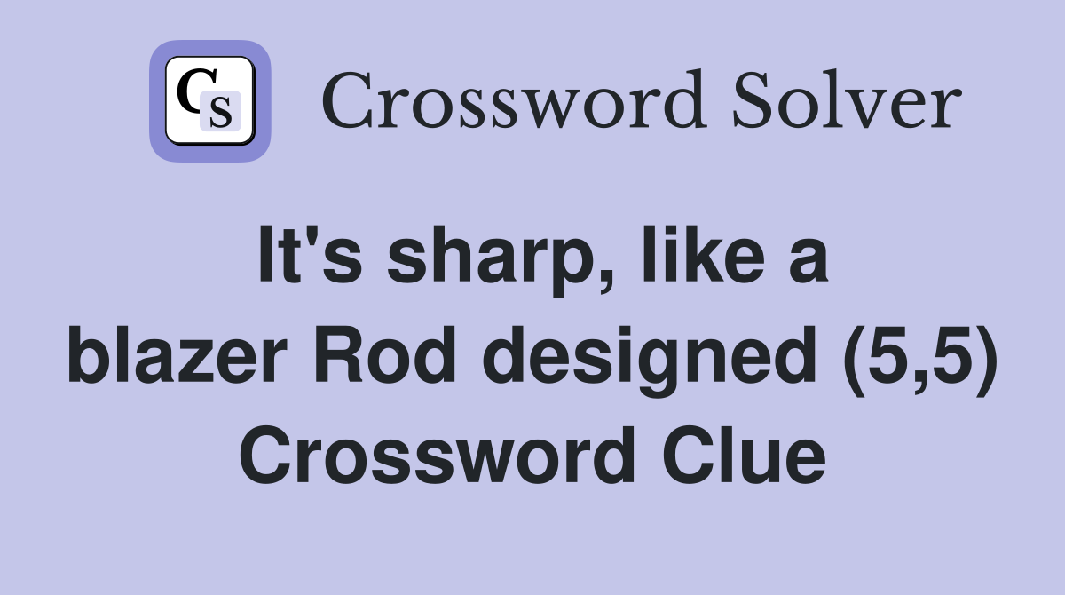 It's sharp, like a blazer Rod designed (5,5) Crossword Clue