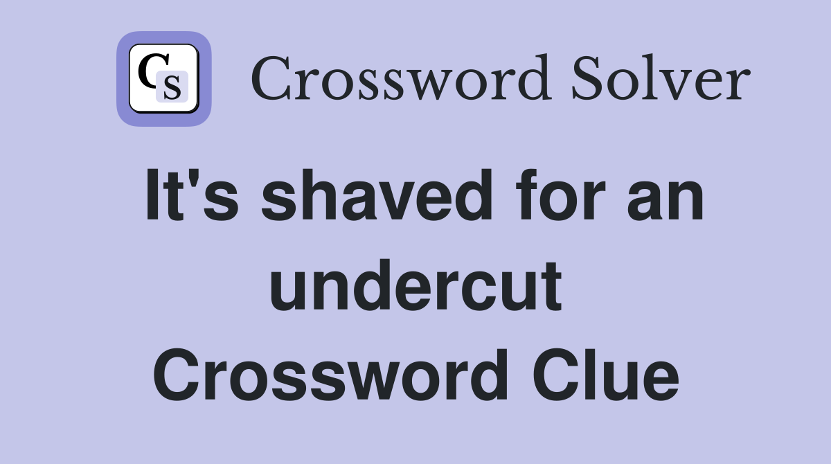 It's shaved for an undercut Crossword Clue
