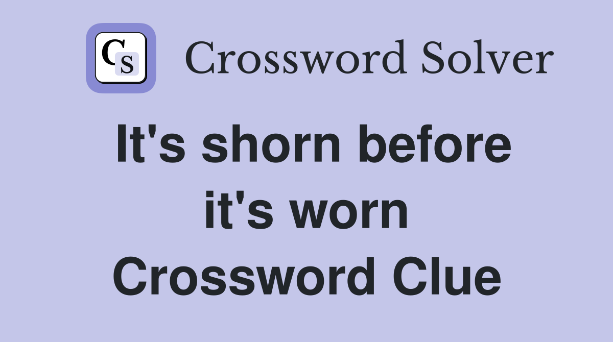 It's shorn before it's worn Crossword Clue