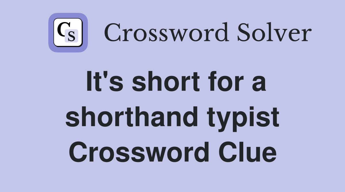 It's short for a shorthand typist Crossword Clue