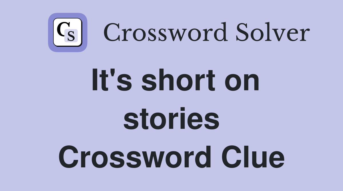 It's short on stories Crossword Clue