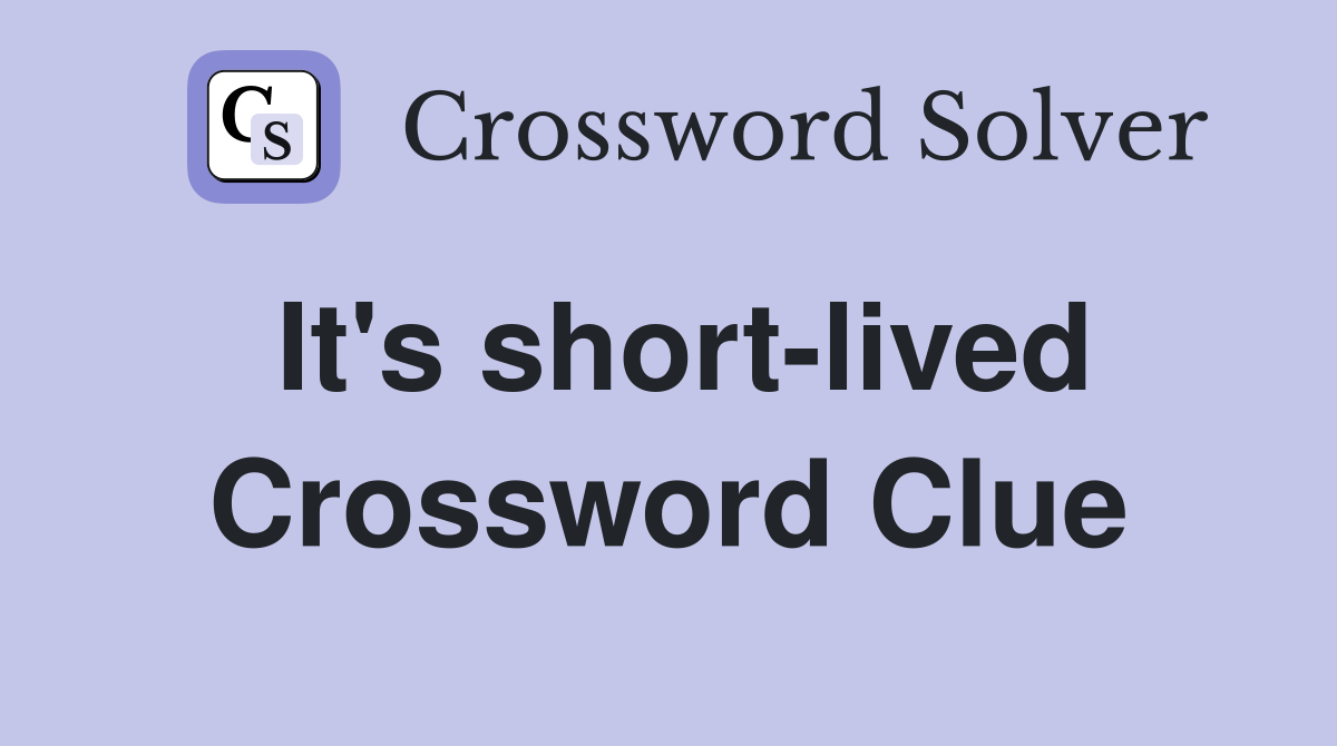 It's short-lived Crossword Clue