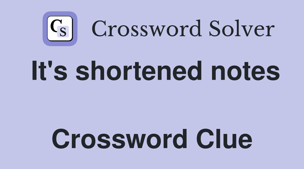 It's shortened notes  Crossword Clue