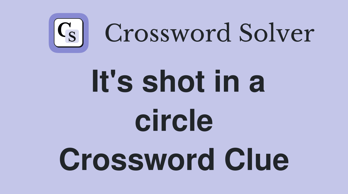 It's shot in a circle Crossword Clue