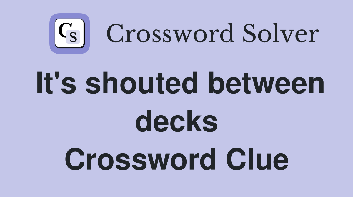 It's shouted between decks Crossword Clue