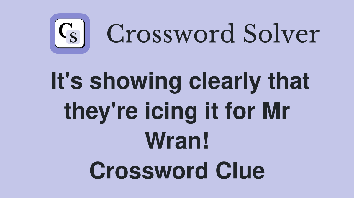 It's showing clearly that they're icing it for Mr Wran! Crossword Clue