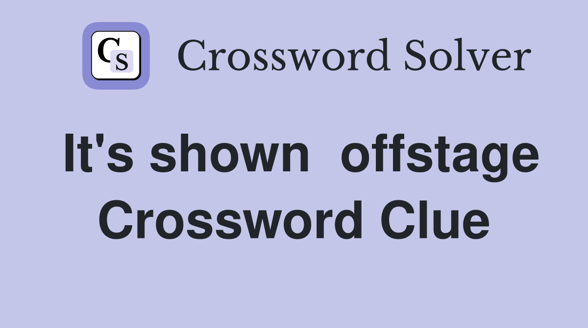 It's shown  offstage Crossword Clue