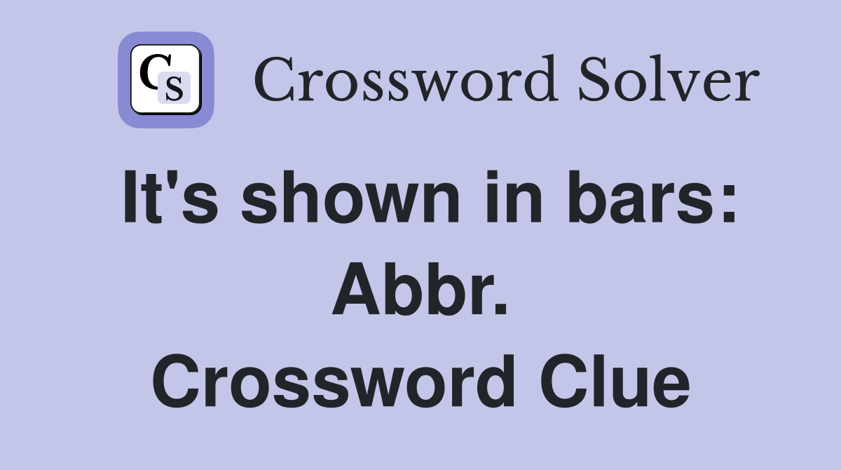 It's shown in bars: Abbr. Crossword Clue