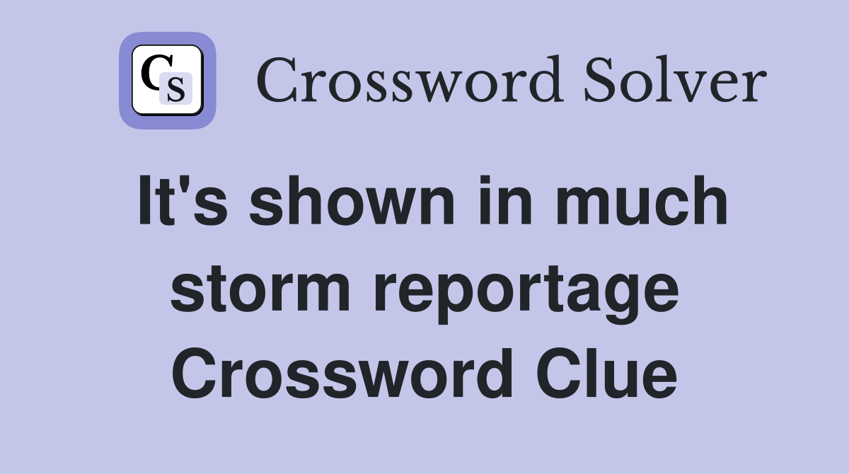 It's shown in much storm reportage Crossword Clue