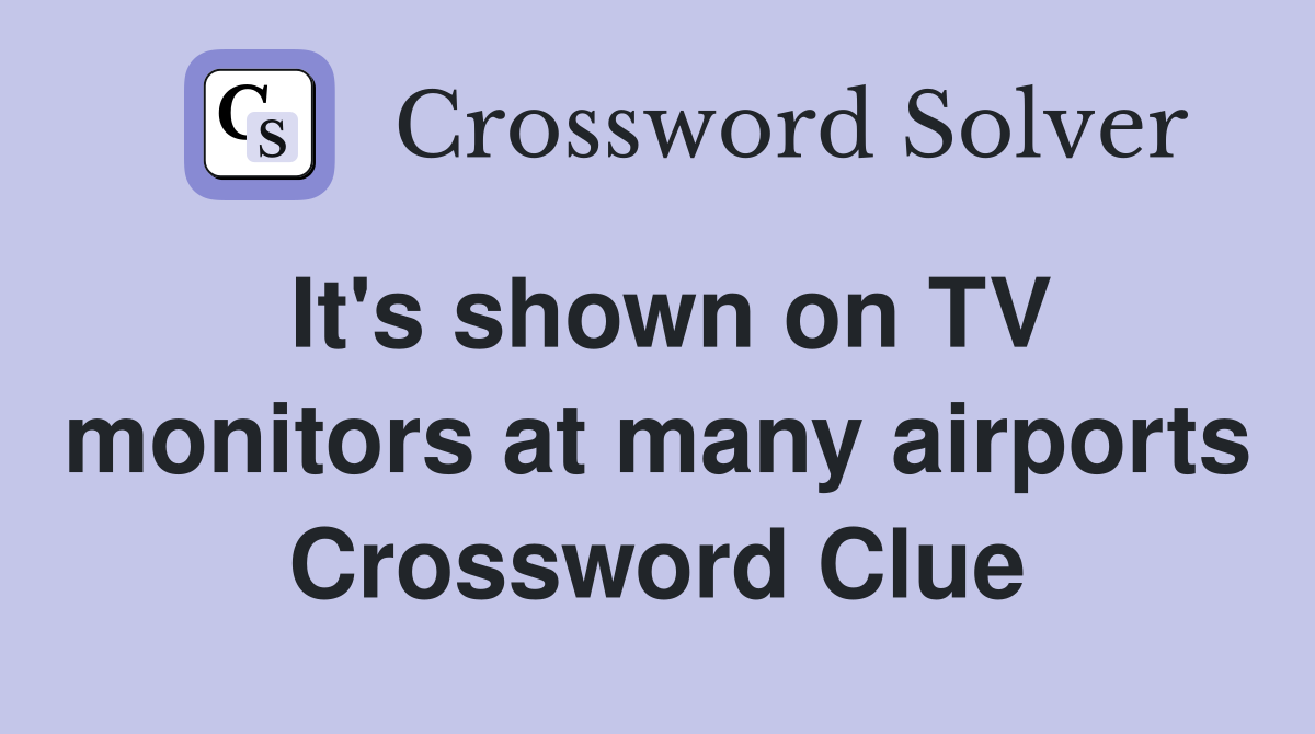 It's shown on TV monitors at many airports Crossword Clue