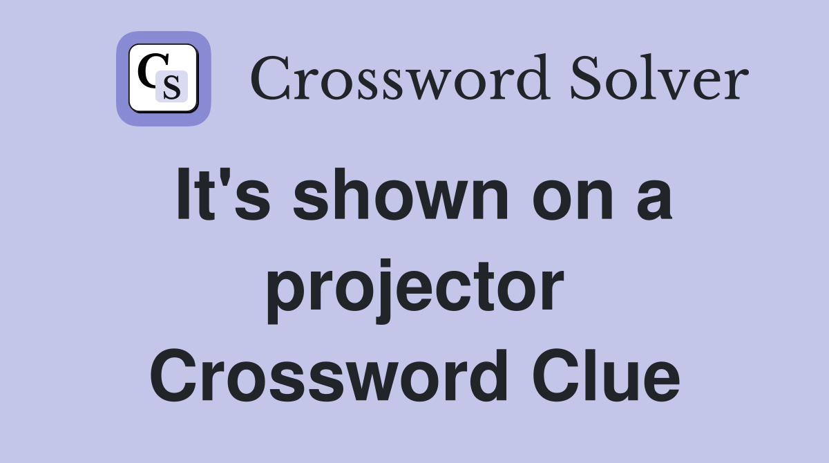 It's shown on a projector Crossword Clue