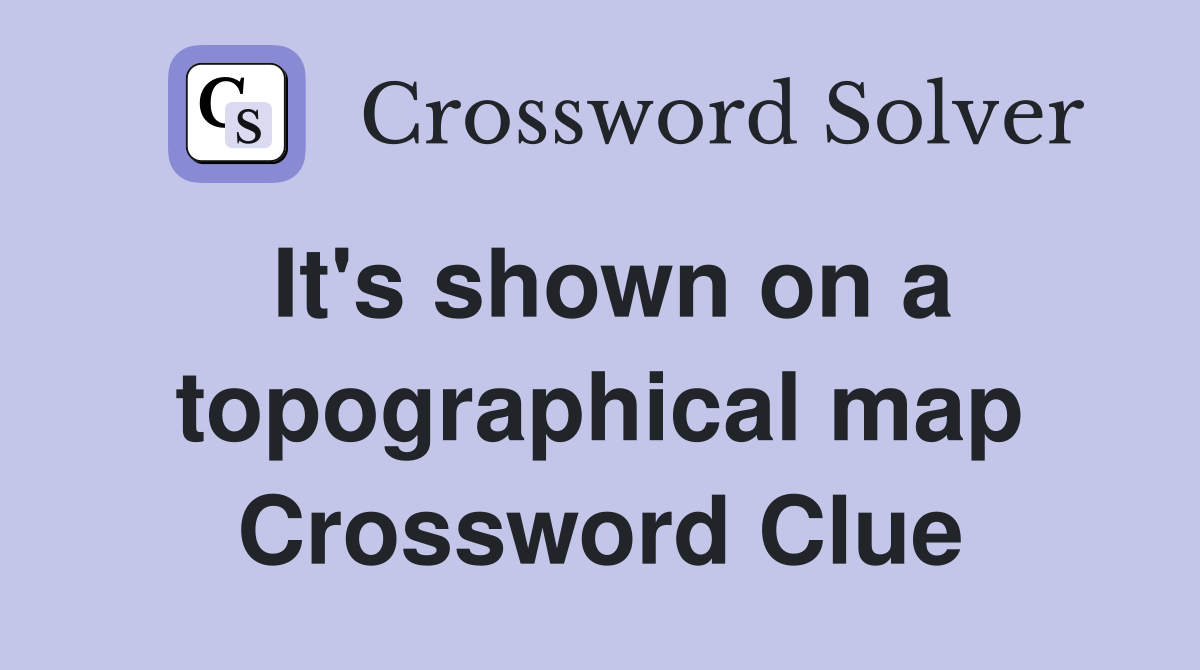 It's shown on a topographical map Crossword Clue
