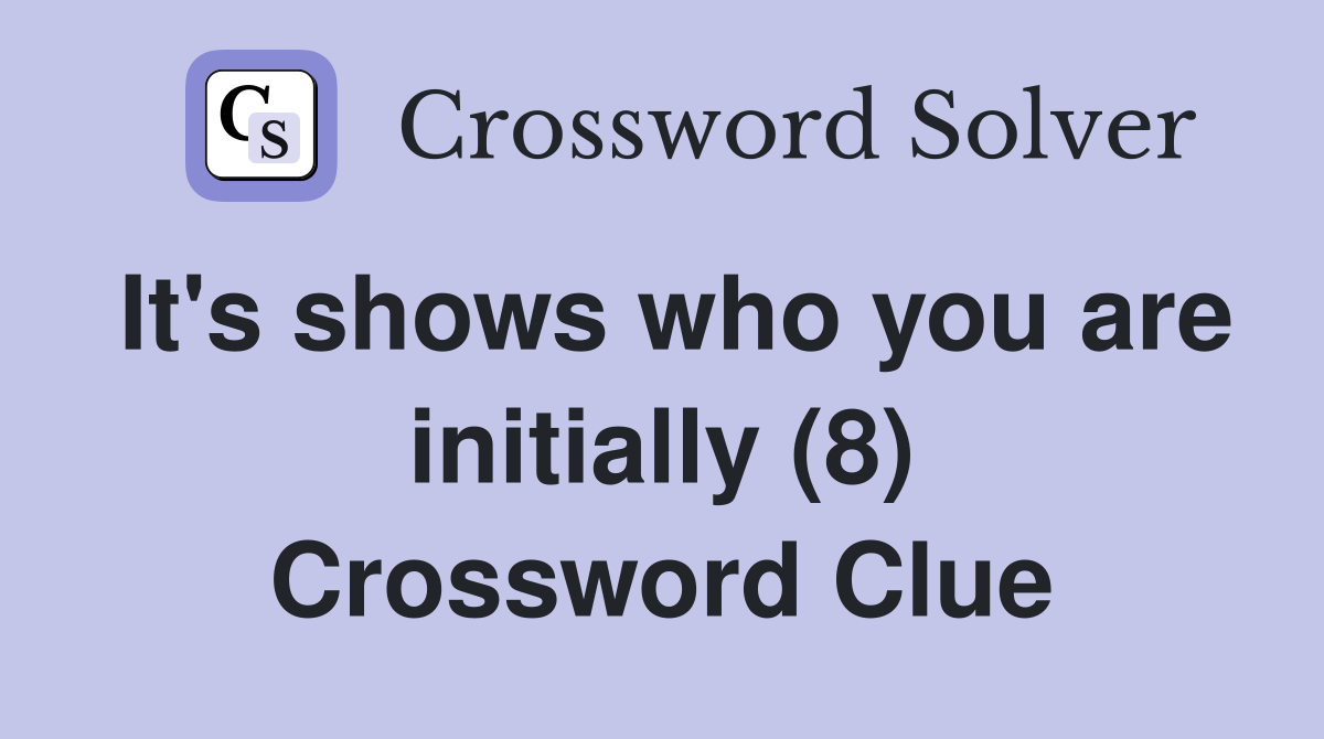 It's shows who you are initially (8) Crossword Clue