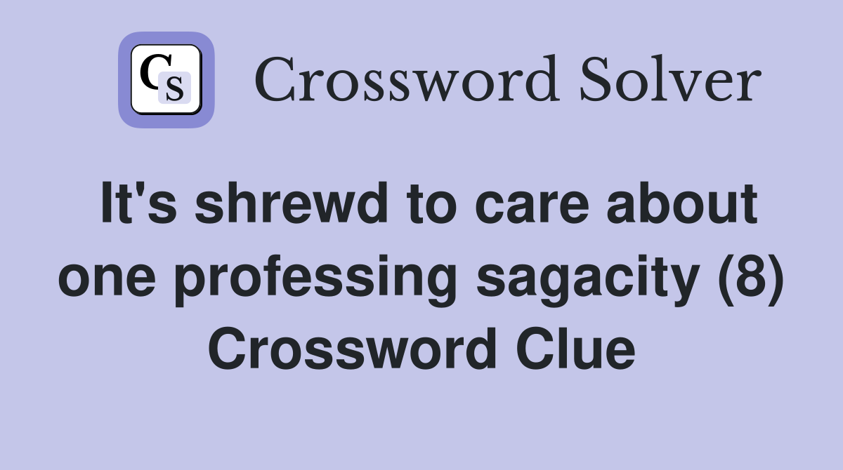 It's shrewd to care about one professing sagacity (8) Crossword Clue