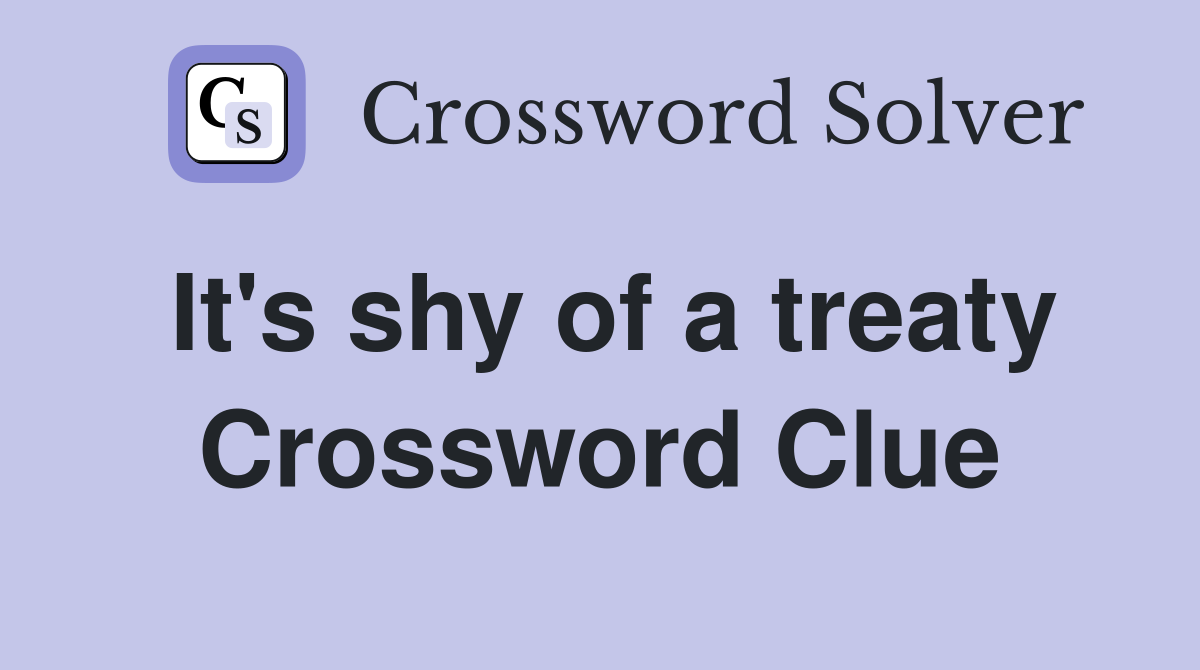 It's shy of a treaty Crossword Clue