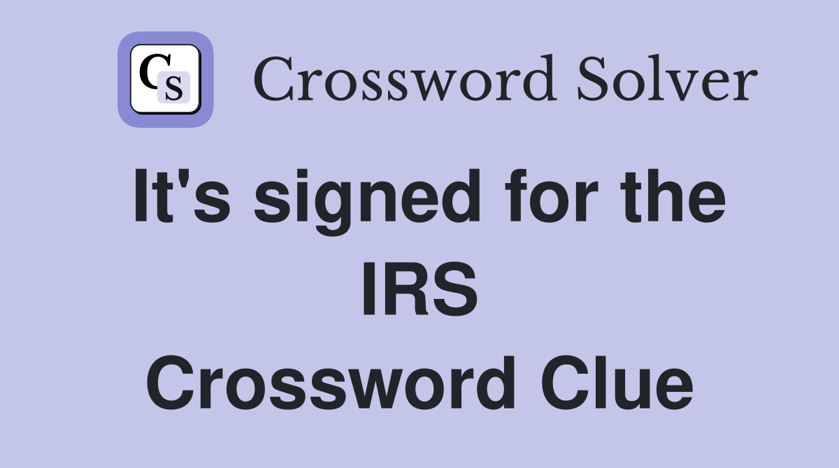 It's signed for the IRS Crossword Clue