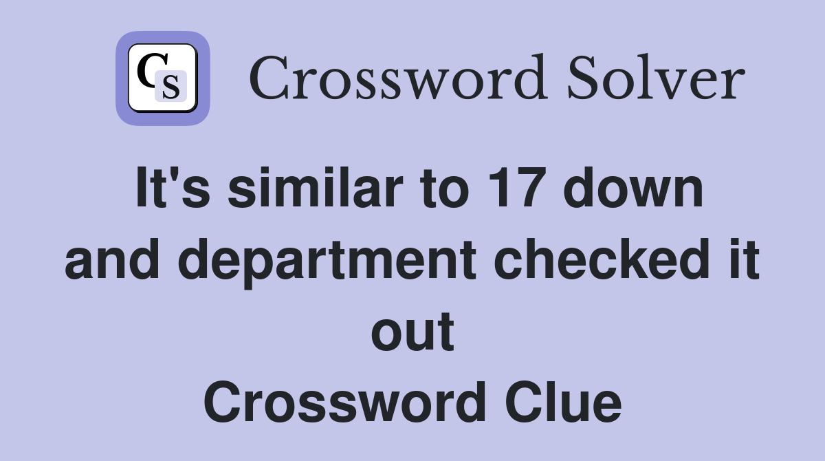 It's similar to 17 down and department checked it out Crossword Clue
