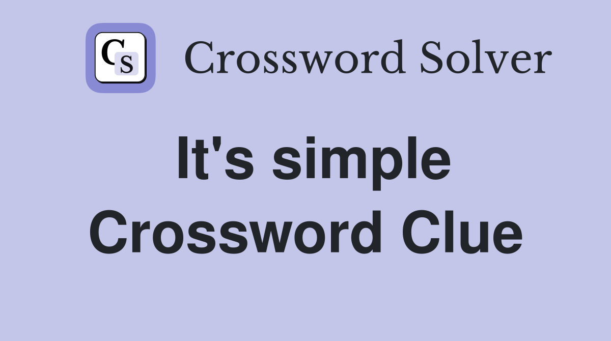 It's simple Crossword Clue