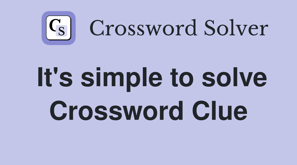 It's simple to solve Crossword Clue