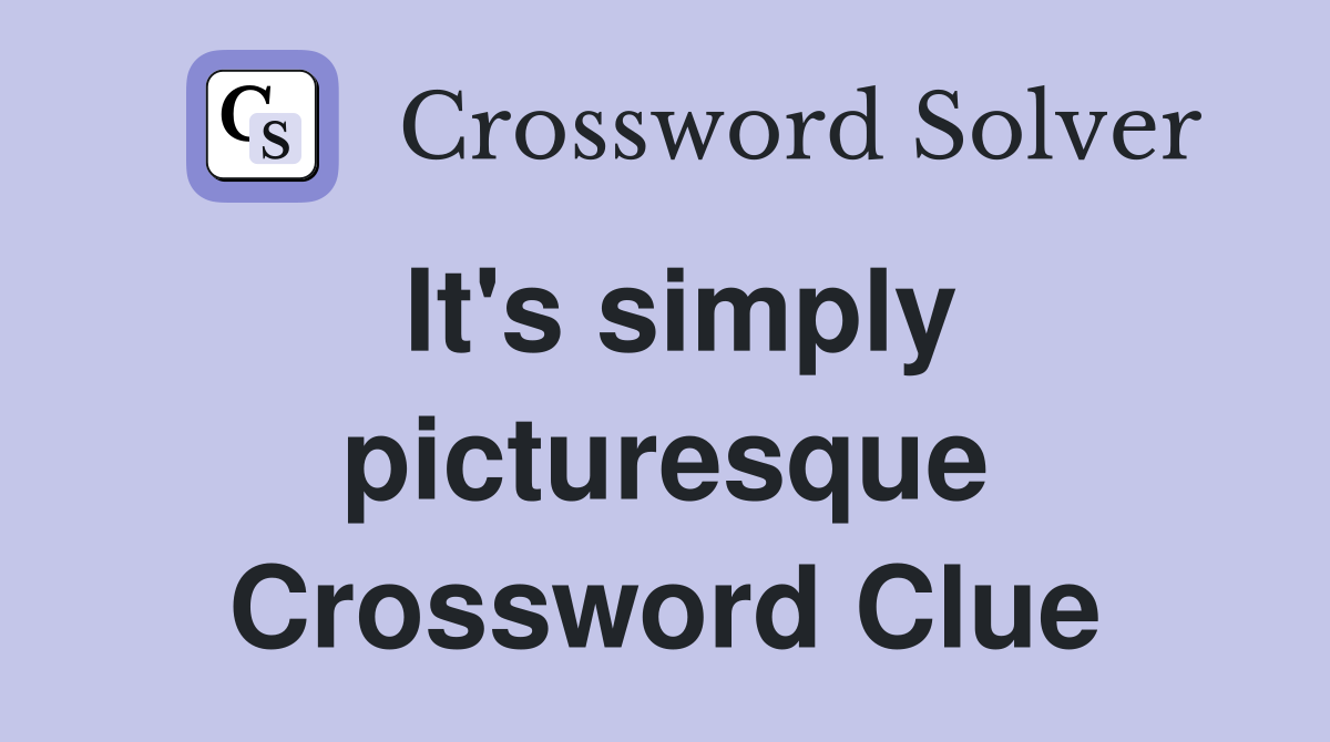 It's simply picturesque Crossword Clue