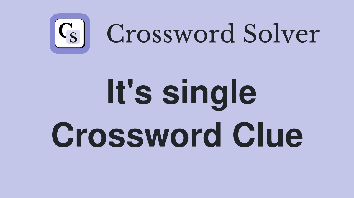 It's single Crossword Clue