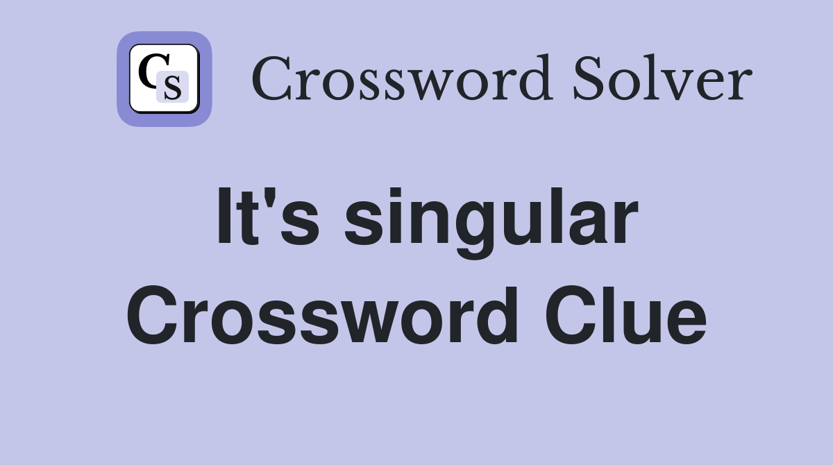 It's singular Crossword Clue
