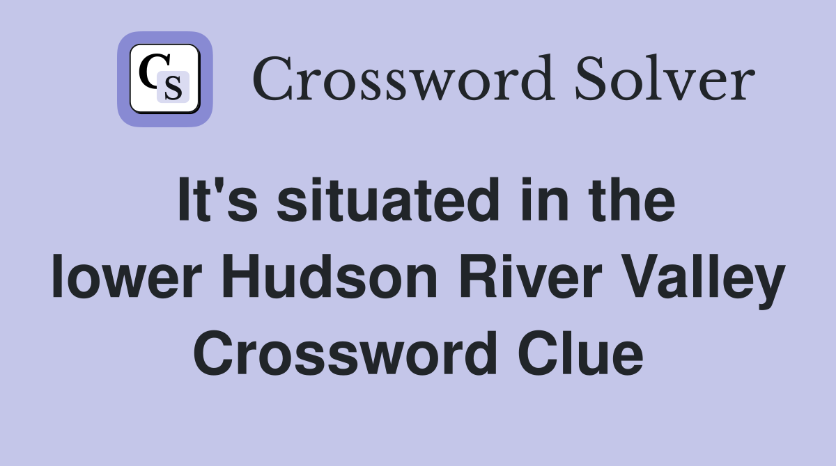 It's situated in the lower Hudson River Valley Crossword Clue