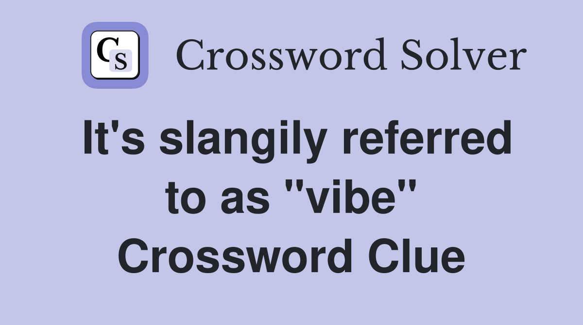 It's slangily referred to as "vibe" Crossword Clue