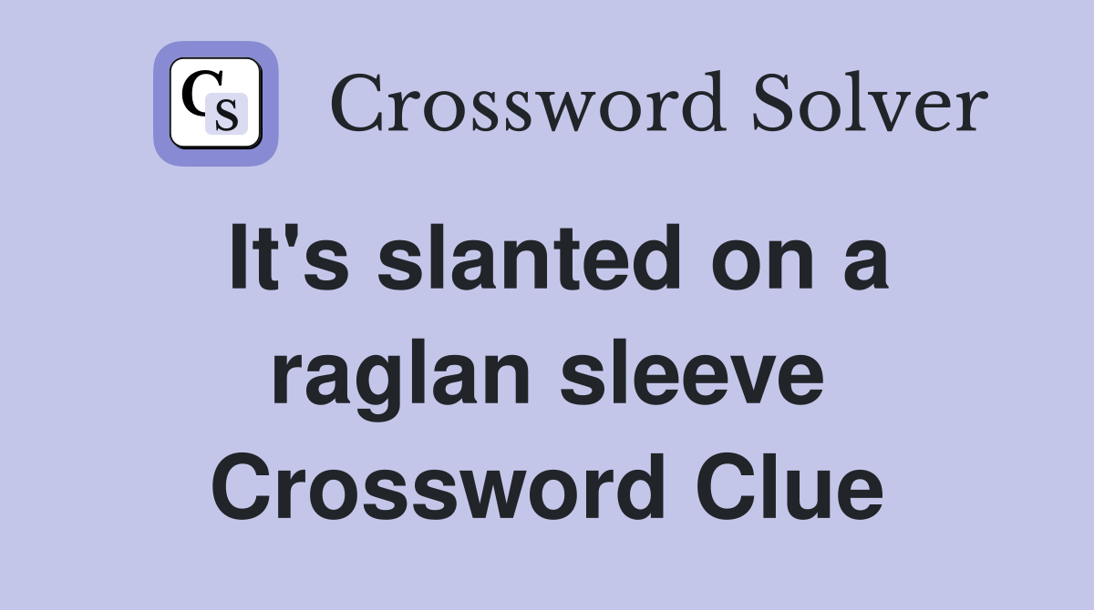It's slanted on a raglan sleeve Crossword Clue