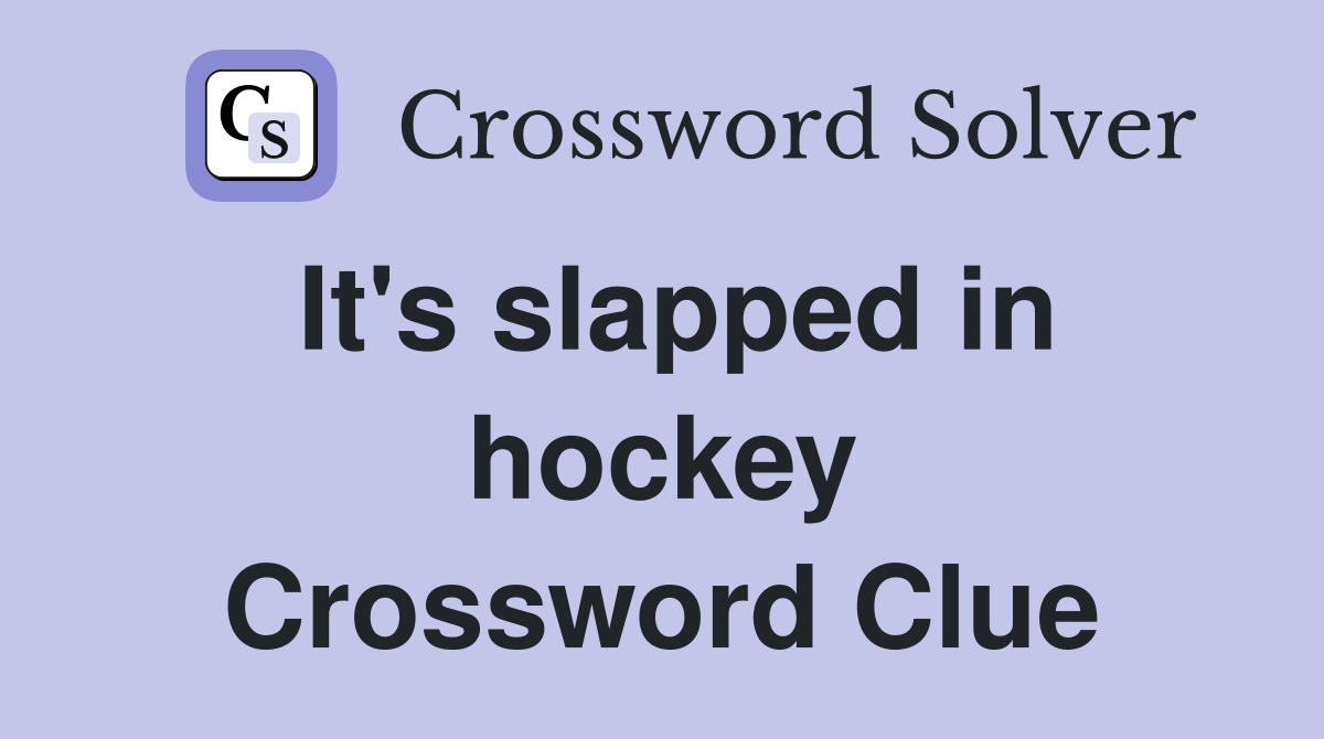 It's slapped in hockey Crossword Clue