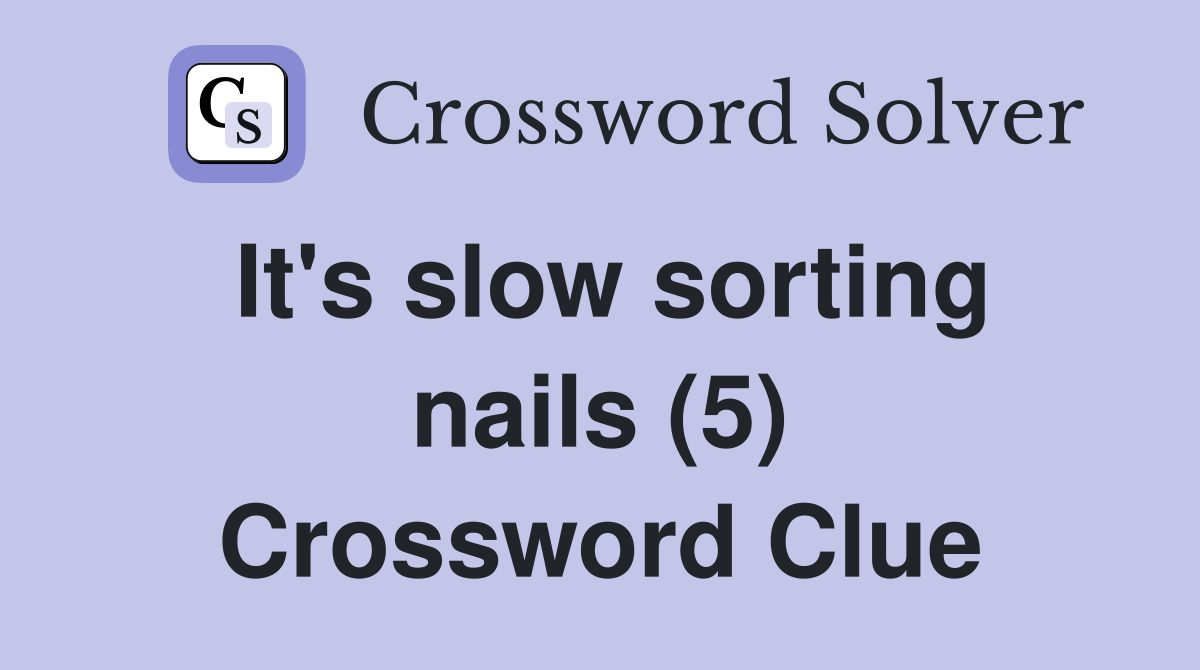 It's slow sorting nails (5) Crossword Clue