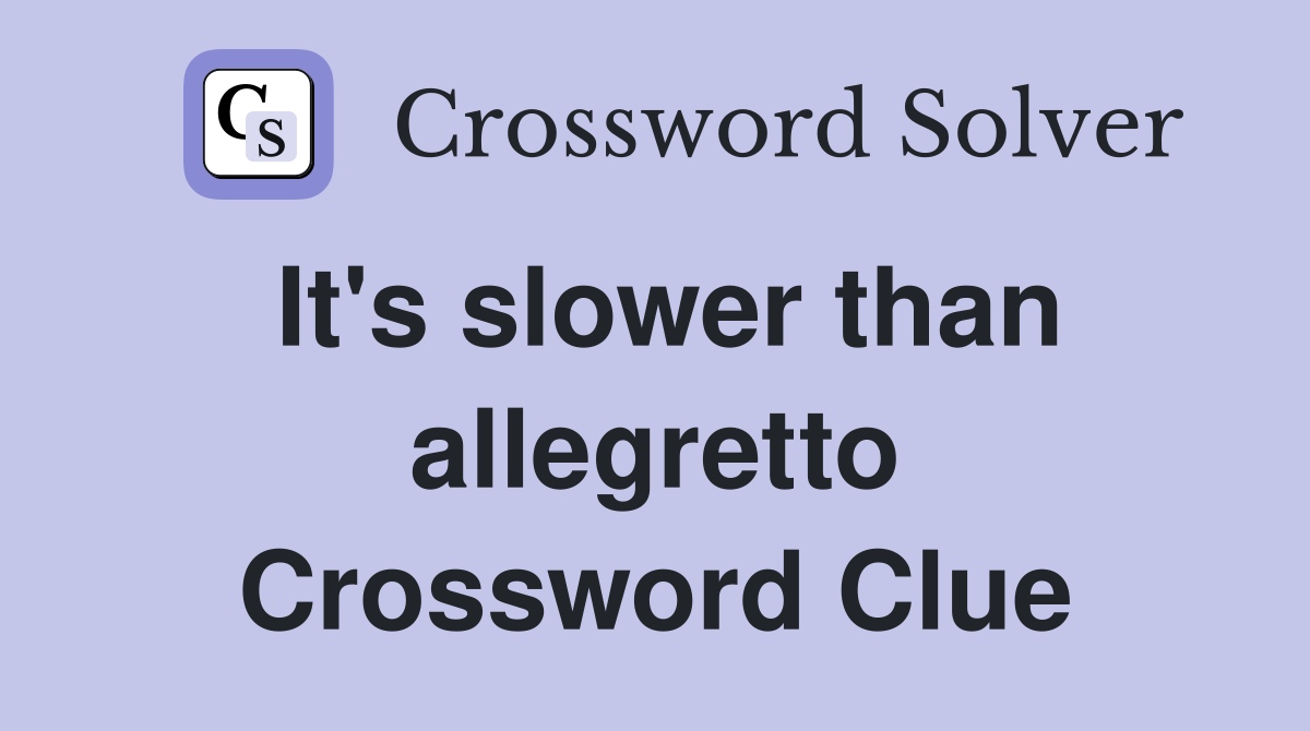 It's slower than allegretto Crossword Clue