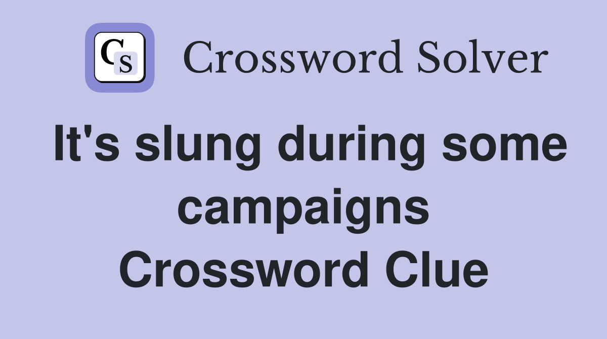 It's slung during some campaigns Crossword Clue