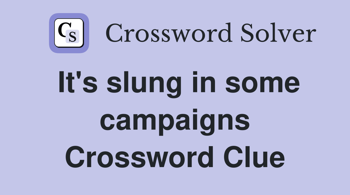 It's slung in some campaigns Crossword Clue