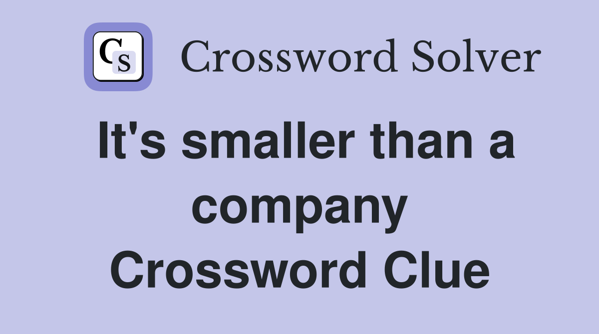It's smaller than a company Crossword Clue