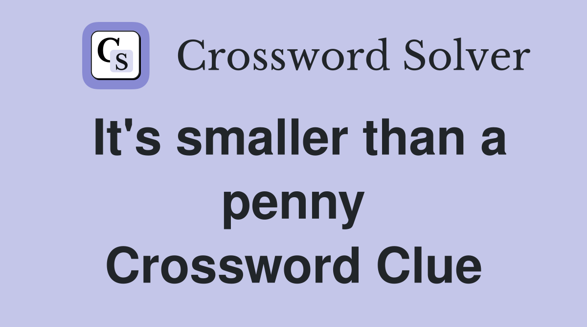 It's smaller than a penny Crossword Clue