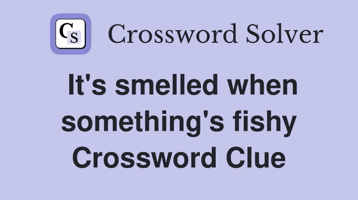 It's smelled when something's fishy Crossword Clue